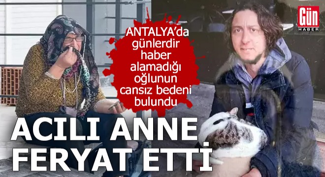 Antalya'da acılı anne feryat etti