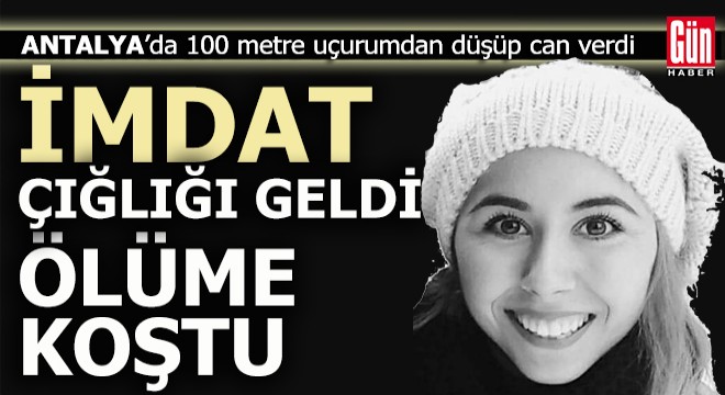 Antalya'da arkadaşının yardım çığlığına koşan kadın uçuruma düştü