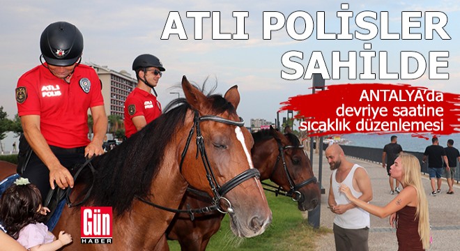 Antalya’da atlı polislerin mesaisine sıcaklık düzenlemesi