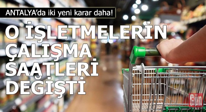 Antalya'da o işletmelerin çalışma saatleri değişti