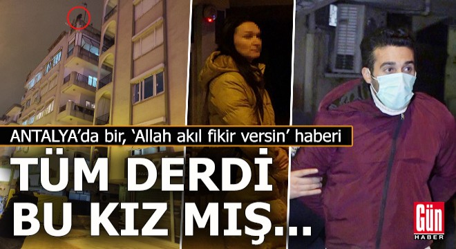 Antalya'da bir, 'Allah akıl fikir versin' haberi