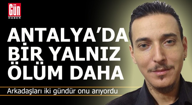 Antalya'da bir ev ve bir yalnız ölüm daha...