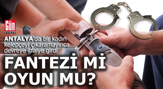 Antalya'da bir garip kelepçe operasyonu