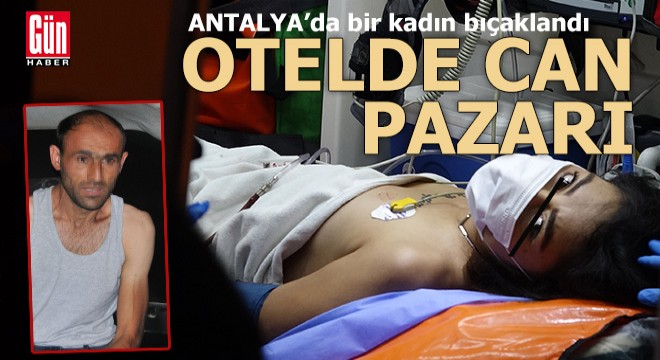 Antalya'da bir kadın otel odasında bıçaklandı