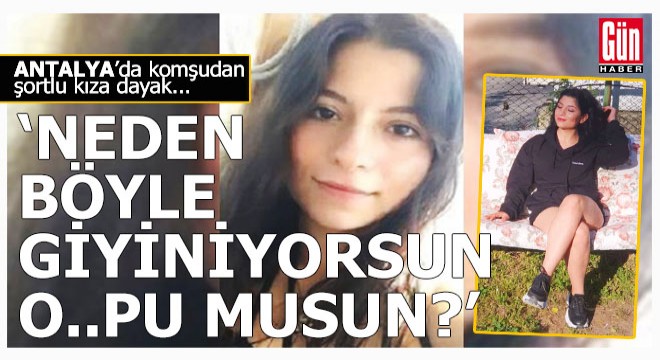Antalya'da bir yobazdan sokağa şortla çıkan kıza; 'O..pu musun?'