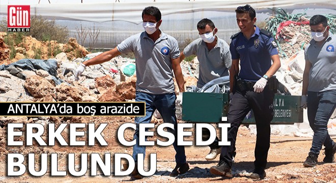 Antalya'da boş arazide erkek cesedi bulundu
