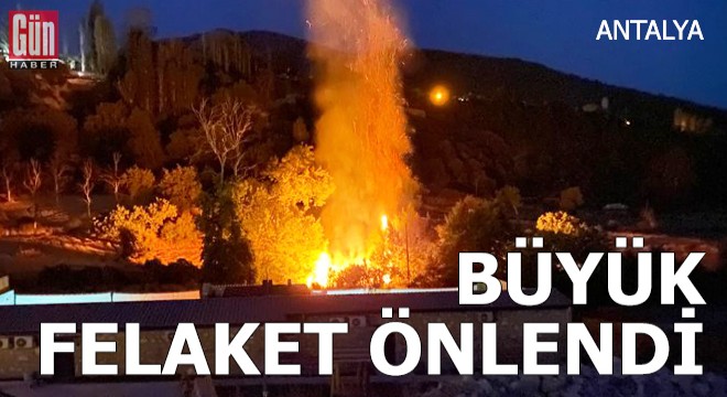 Antalya'da büyük felaket önlendi