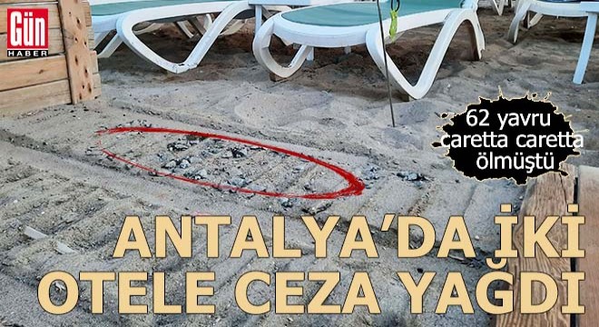 Antalya'da carettaların ölümünde iki otele ceza yağdı