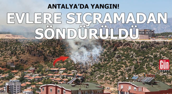 Antalya'da çıkan yangın, evlere sıçramadan söndürüldü