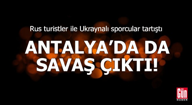 Antalya'da da savaş çıktı!