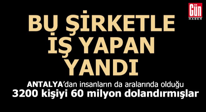 Antalya'da da şube açıp dolandırmışlar
