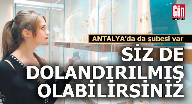 Antalya'da da şubesi olan firma dolandırıcılıkla suçlanıyor