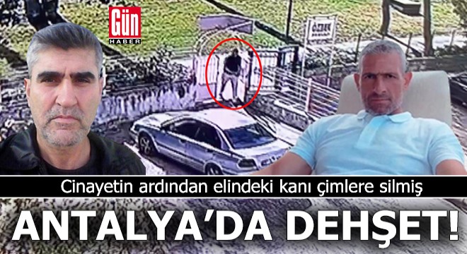 Antalya'da dehşet! Cinayetin ardından elindeki kanı çimlere silmiş