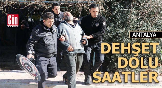 Antalya'da dehşet dolu saatler!
