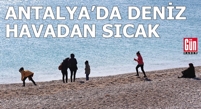 Antalya'da deniz havadan sıcak