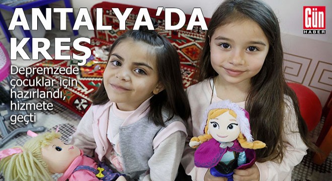 Antalya'da depremzede çocuklar için kreş açıldı