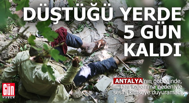Antalya'da düştüğü yerden 5 gün sesini duyuramadı