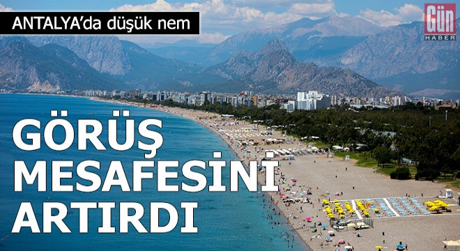 Antalya'da düşük nem görüş mesafesini artırdı