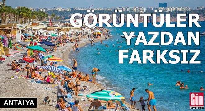 Antalya'da ekim ayında yazı aratmayan görüntüler