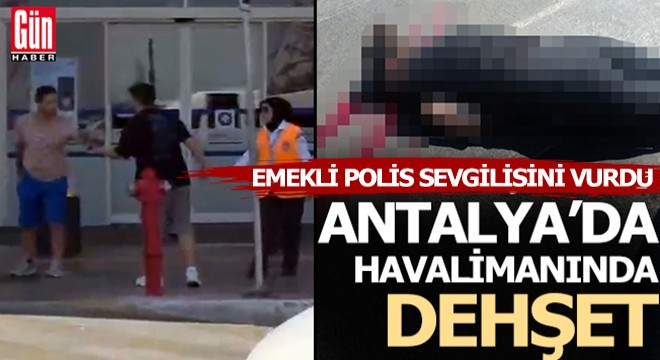 Antalya'da emekli polis memuru, sevgilisini öldürdü