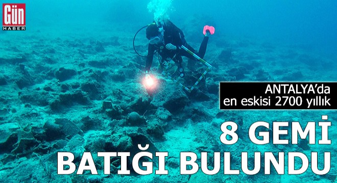 Antalya'da en eskisi 2700 yıllık 8 gemi batığı bulundu