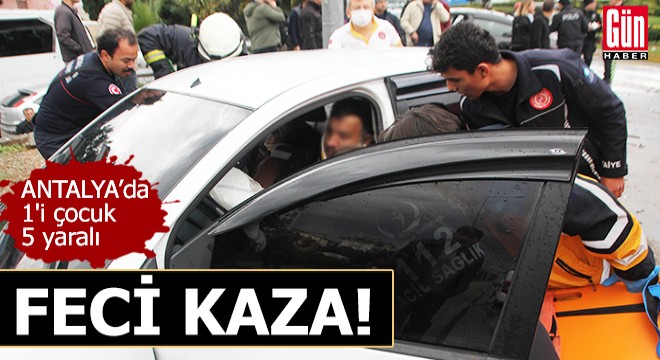 Antalya'da feci kaza: 1'i çocuk 5 yaralı