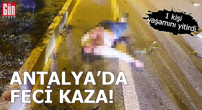 Antalya'da feci kaza!