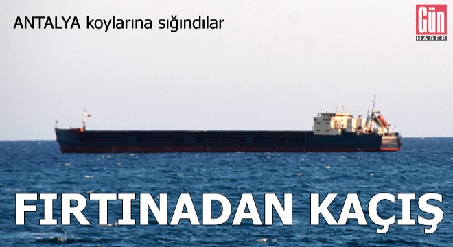 Antalya'da gemiler fırtınadan kaçtı