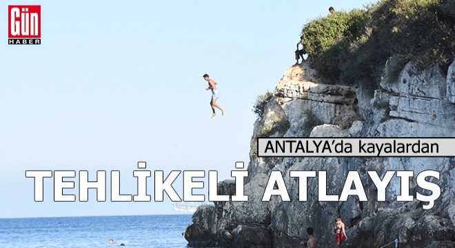 Antalya'da gençlerin kayalardan tehlikeli atlayışı