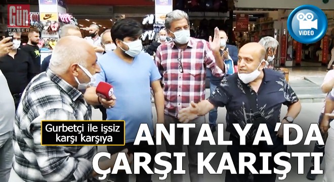 Antalya'da gurbetçi ile işsiz karşılaştı çarşı karıştı