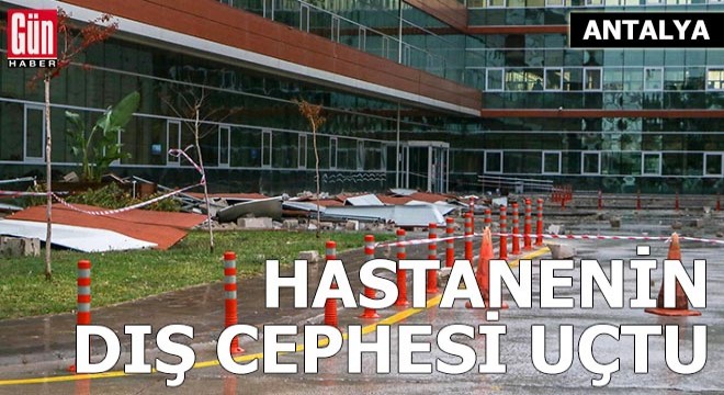 Antalya'da hastanenin dış cephesi uçtu