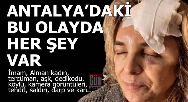 Antalya'da içinde her şey olan darp olayı...