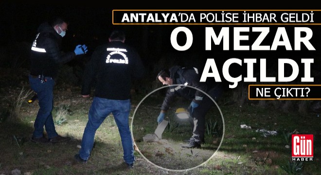 Antalya'da ihbar geldi, ormandaki mezar açıldı