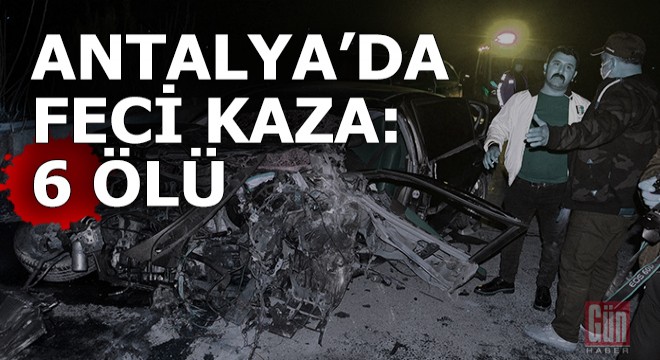 Antalya'da iki otomobil kafa kafaya çarpıştı; 6 ölü