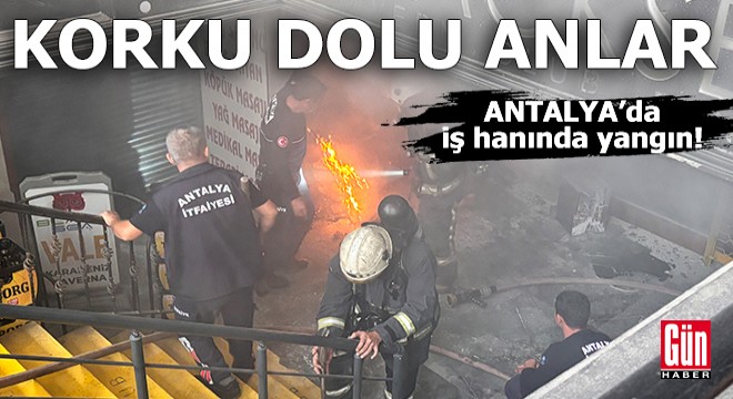 Antalya'da iş hanında korkutan yangın