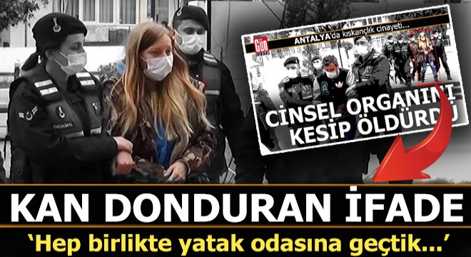 Antalya'da işlenen korkunç cinayet ile ilgili alman sevgili olayı anlattı