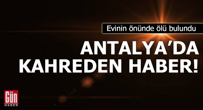 Antalya'da kahreden haber
