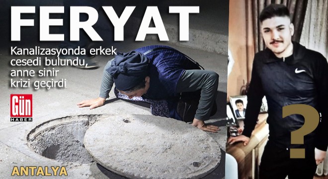 Antalya'da kanalizasyonda ceset bulundu