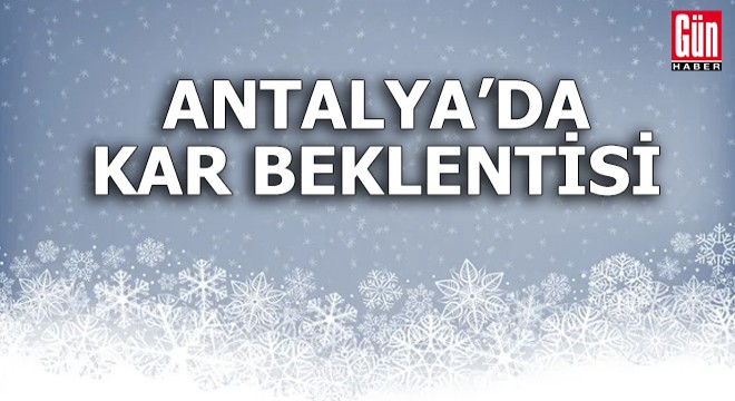 Antalya'da kar beklentisi