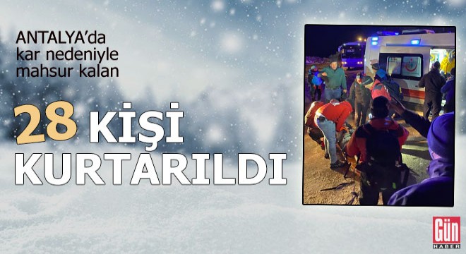 Antalya'da kar nedeniyle mahsur kalan 28 kişi kurtarıldı