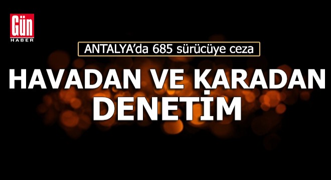Antalya'da karadan ve havadan trafik denetimi