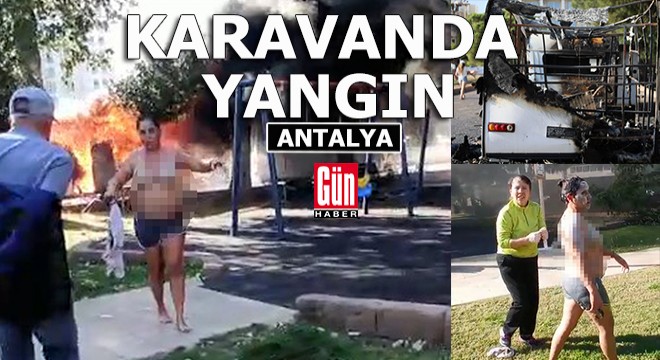 Antalya'da karavan yangını; 1 yaralı