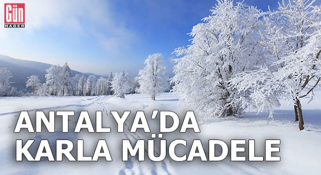 Antalya'da karla mücadele