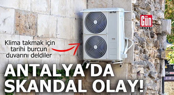Antalya'da klima takmak için tarihi burcun duvarını deldiler