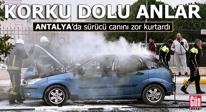 Antalya'da korku dolu anlar! Sürücü canını zor kurtardı