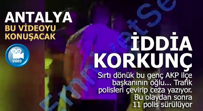 Antalya'da korkunç iddia; 11 polise AKP'li başkan sürgünü