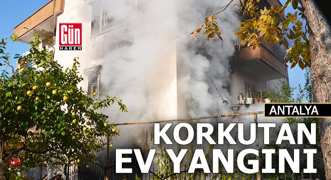 Antalya'da korkutan ev yangını