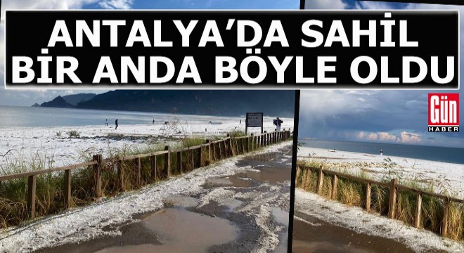 Antalya'da kumların beyaza büründüğünü gören sahile koştu