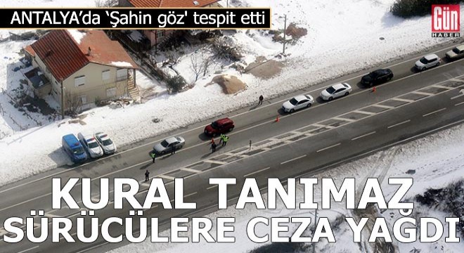 Antalya'da kural tanımaz sürücülere ceza yağdı
