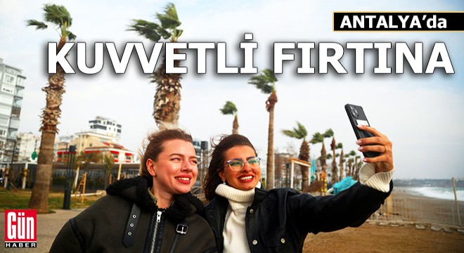 Antalya'da kuvvetli fırtına etkili oluyor